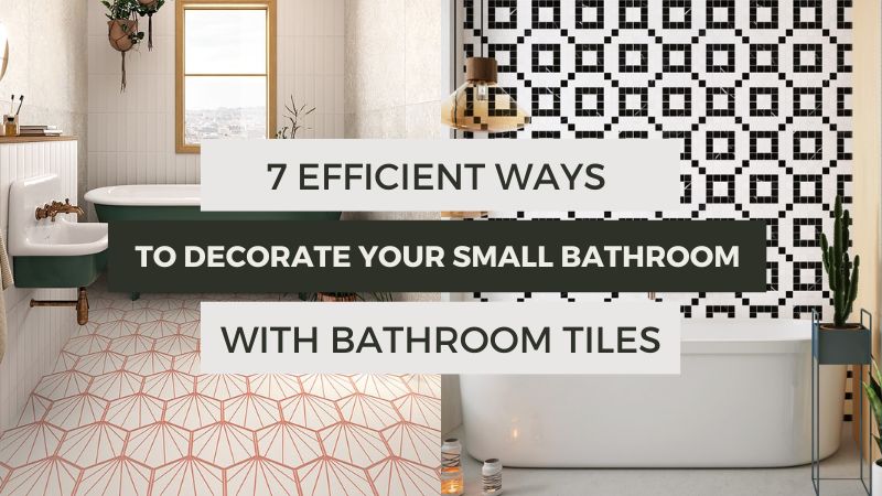 7 Efficient Ways To Decorate Your Small Bathroom With Bathroom Tiles