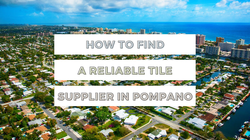 Can’t You Decide? Here’s How to Find A Reliable Tile Supplier In Pompano