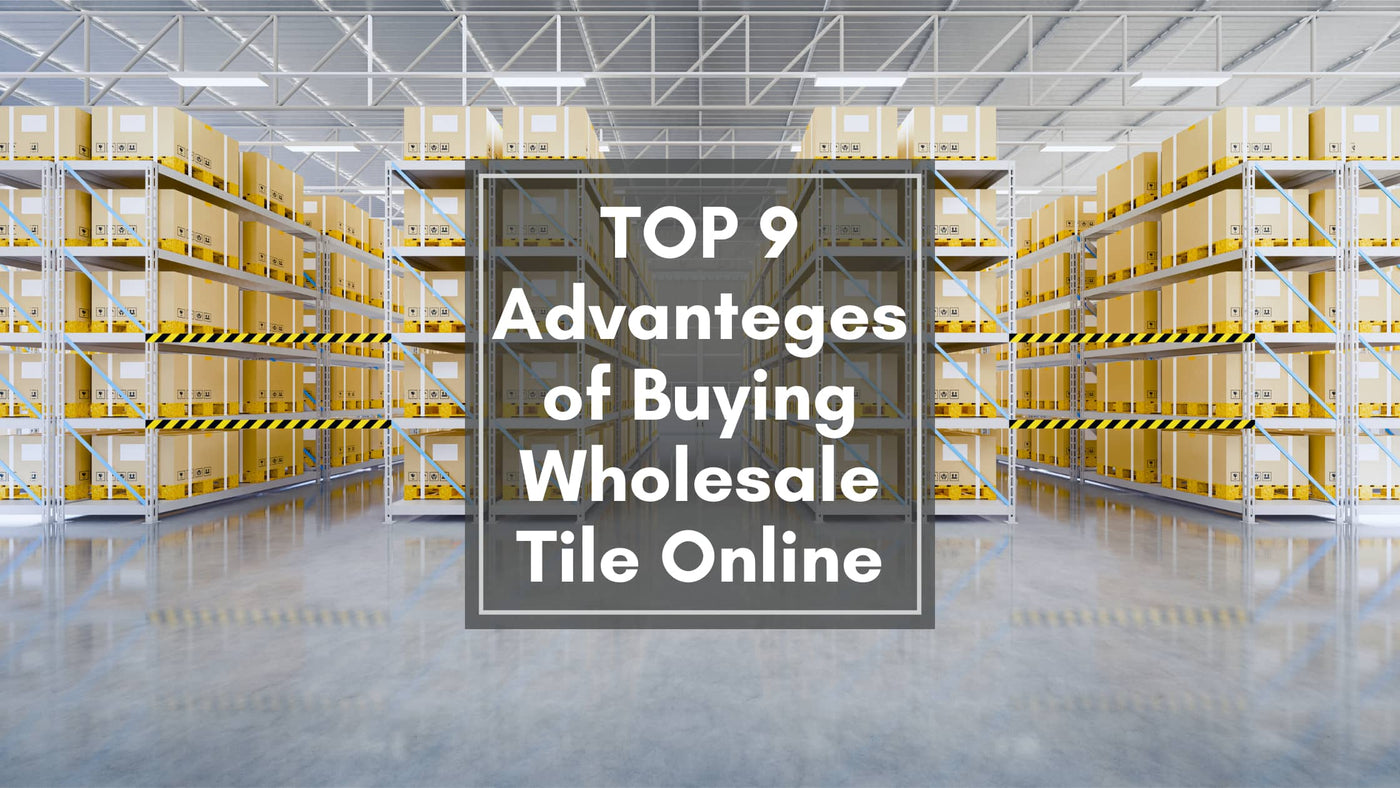9 Advantages of Buying Wholesale Tile Online