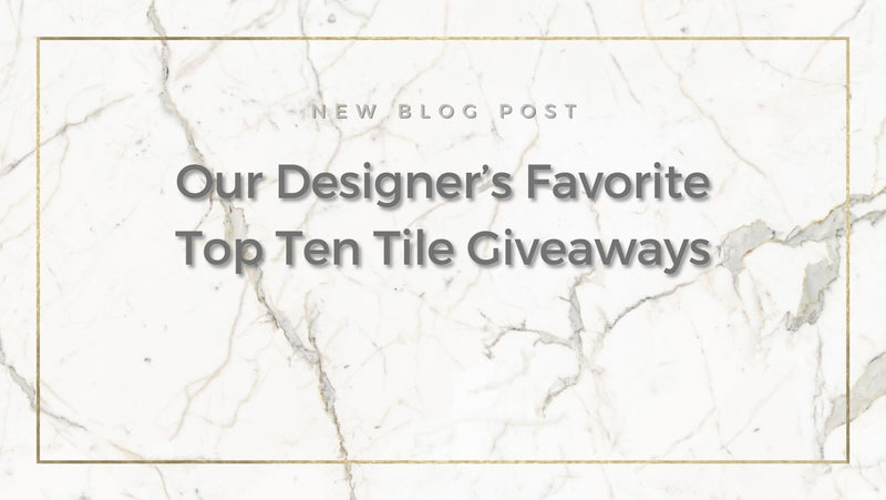 Our Designer’s Favorite Top Ten Tile Giveaways