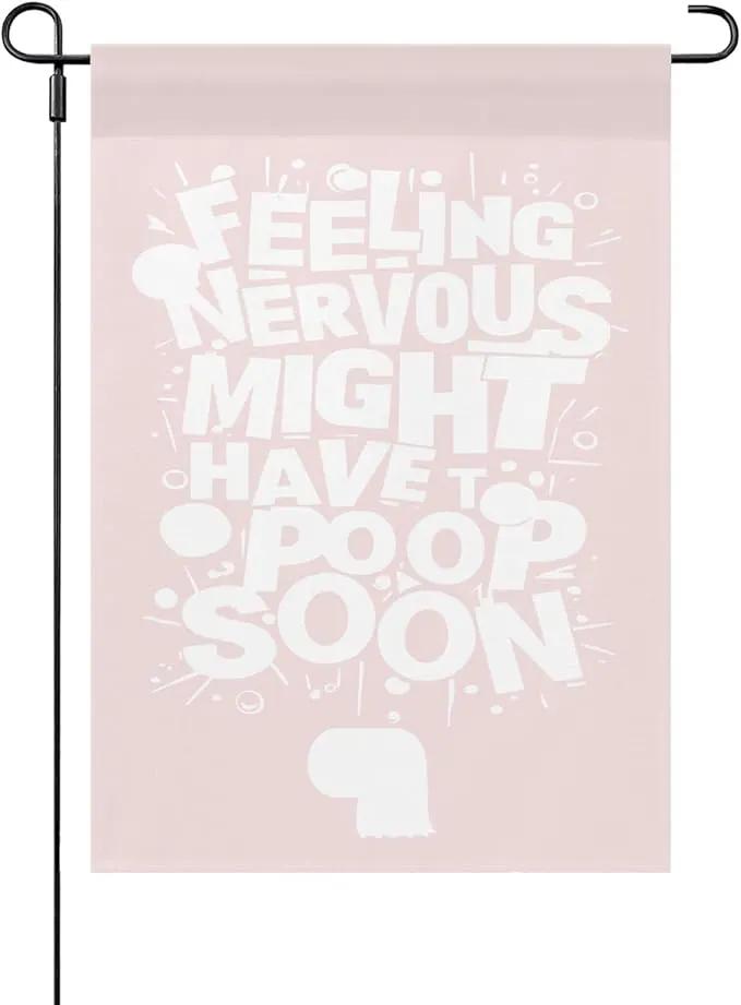 Feelingss Nervous Might Have To Poop Soon Funny Saying Quotes Garden Flag 12x18 Double Sided Novelty Garden Decor Flag for Outside by GreenHaven Gardens