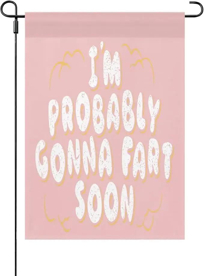 I’m probably gonnas fart soon Garden Flag 12x18 Double Sided Small Banner for Indoor by GreenHaven Gardens