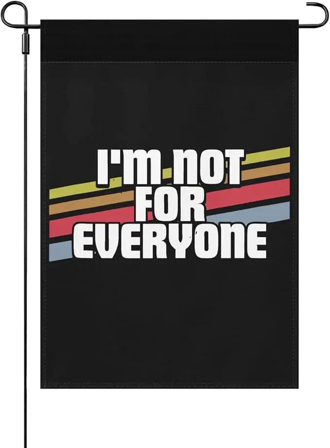 I'm Not For Everyone Funny Sayings Sarcastic Humor Joke Gifts Garden Flags 12x18 Double Sided Funny Banner for Patio by GreenHaven Gardens