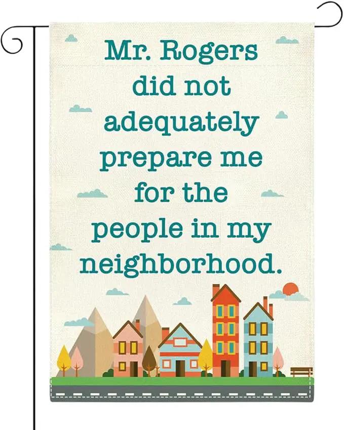Funny Neighbor Garden Flag Mr Rogers Did Not Adequately Prepare Me for The People In My Neighborhood Small Double Sided Burlap art Stained Glass Style Garden Flags 12 x 18 Inch for Outside by GreenHaven Gardens