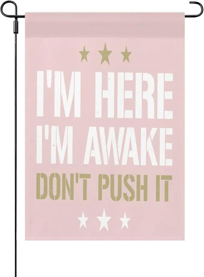 I'm Heres I'm Awakes Don't Pushs It Seasonal Garden Flag 12x18 Double Sided Small Garden Decor Flag for Outdoor Decor by GreenHaven Gardens