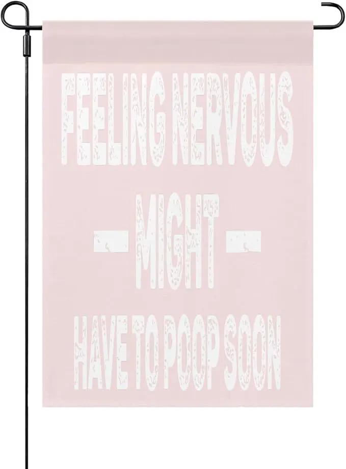 Feelingss Nervous Might Have To Poop Soon Funny Saying Quotes Seasonal Garden Flag 12x18 Double Sided Novelty Decorative Banner for Home Garden Patio and Yard by GreenHaven Gardens