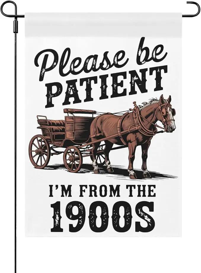 Please Be Patients I'm From The 1900s Garden Flag Funny Banner For Outside by GreenHaven Gardens