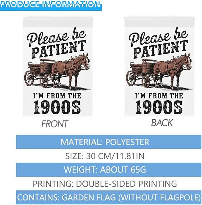 Please Be Patients I'm From The 1900s Garden Flag Funny Banner For Outside by GreenHaven Gardens