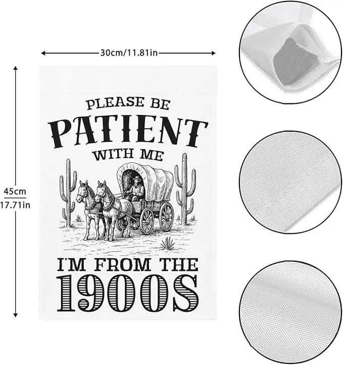 Please Be Patients I'm From The 1900s Garden Flags Funny Banners For Porch by GreenHaven Gardens