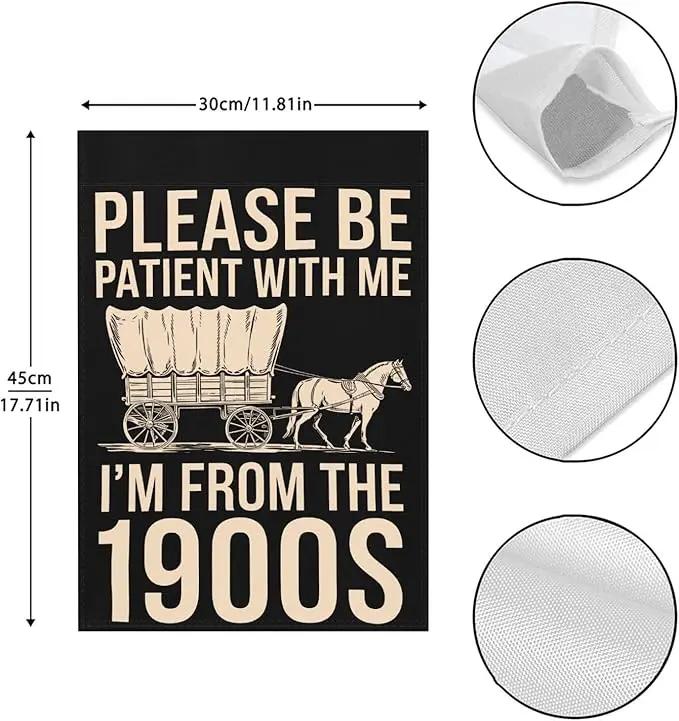 Please Be Patients I'm From The 1900s Garden Flags Inspirational Banner For by GreenHaven Gardens