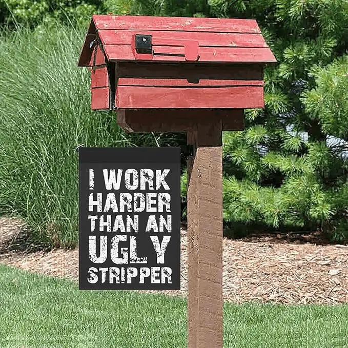 I Work than an Ugly Strippers Funny Garden Flag for Outside 12x18 Double Sided Funny Banner for Outdoor by GreenHaven Gardens