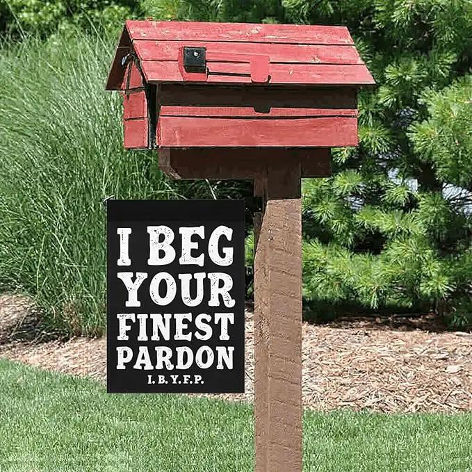I Begs Your Finests Pardons I.B.Y.F Seasonal Garden Flags 12x18 Double Sided Novelty Yard Decor for Outdoor Decorations by GreenHaven Gardens