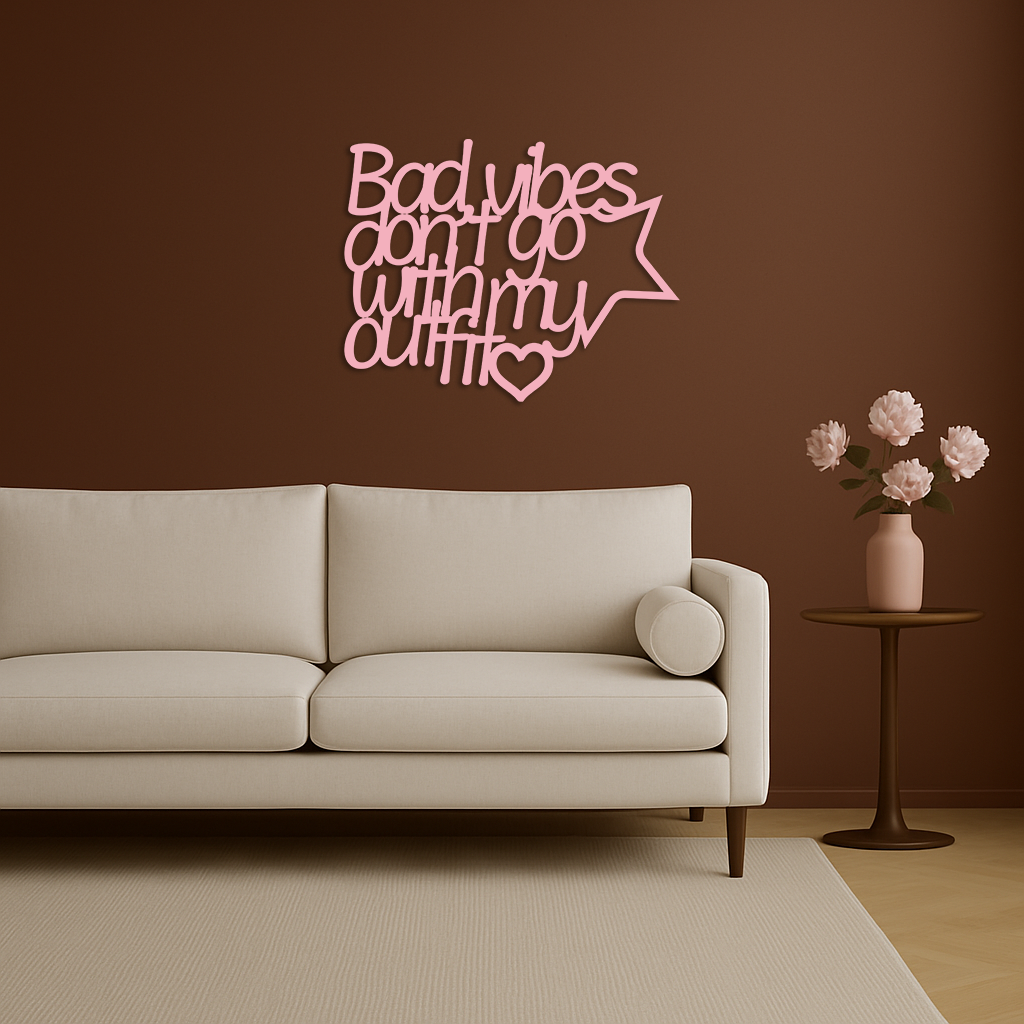 Bad Vibes Don’t Go With My Outfit Metal Wall Art – Modern Quote Design - KAFGP087 by Enova Art