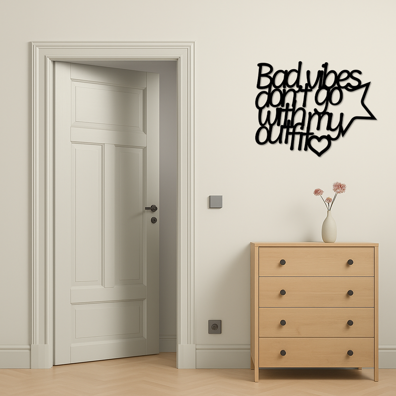 Bad Vibes Don’t Go With My Outfit Metal Wall Art – Modern Quote Design - KAFGP087 by Enova Art